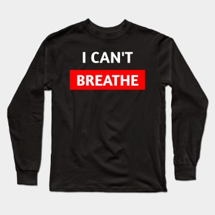 I CAN'T BREATHE Long Sleeve T-Shirt